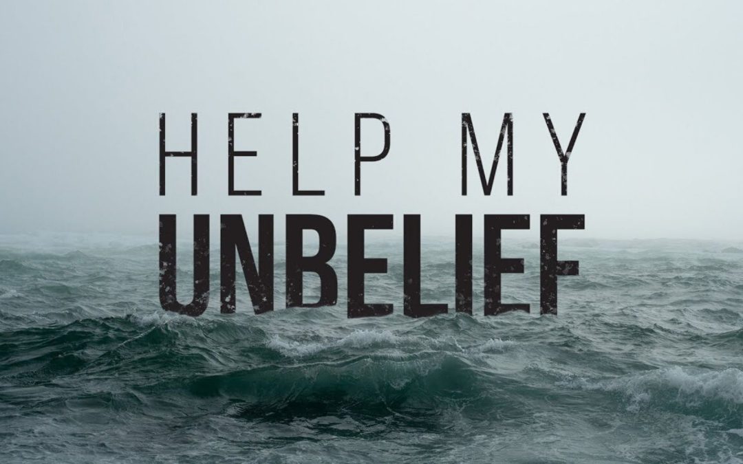 “Lord, help my unbelief” Series Part 2a – “FEAR”